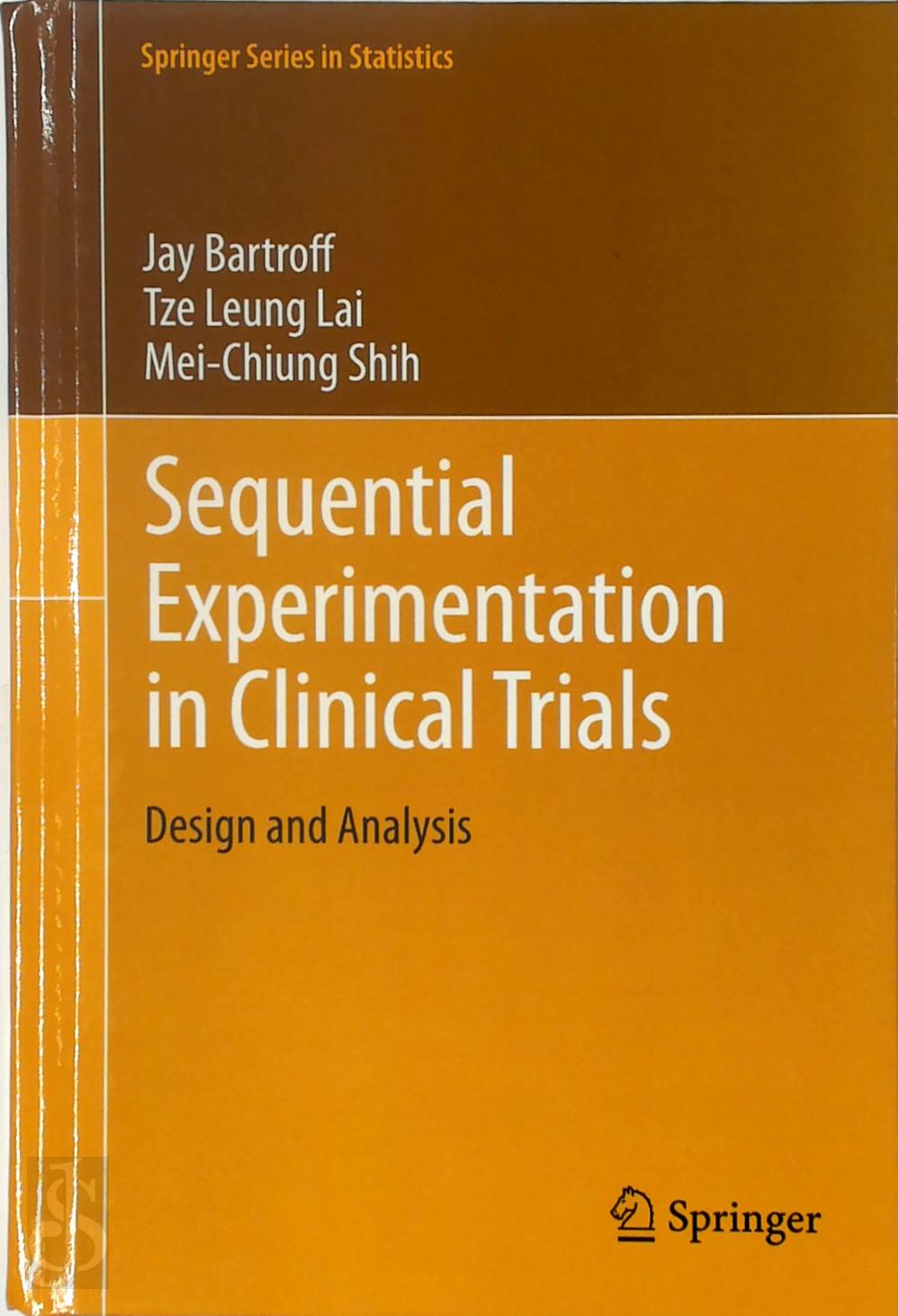 Jay Bartroff 300825, Tze Leung Lai 300826, Mei-Chiung Shih 300827 - Sequential Experimentation in Clinical Trials. Design and Analysis
