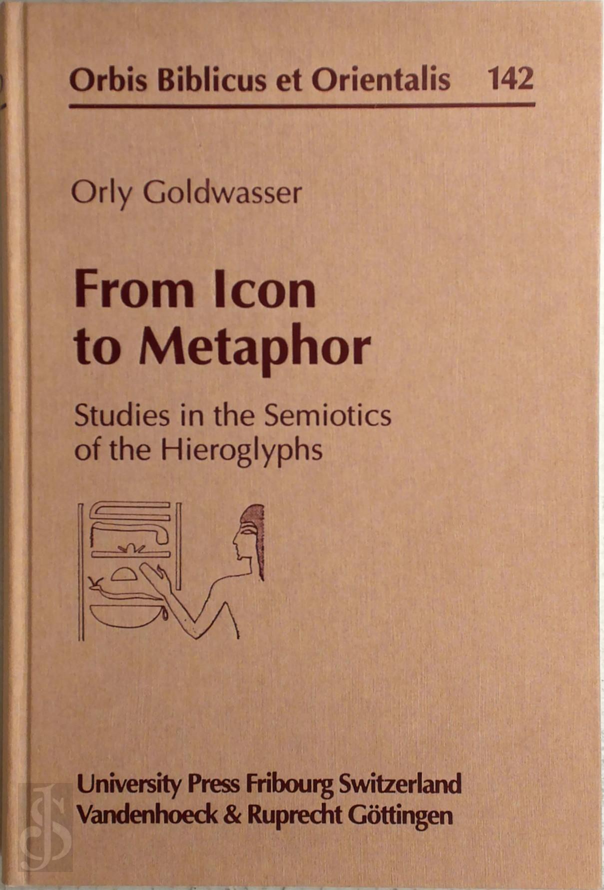 Orly Goldwasser 300833 - From Icon to Metaphor. Studies in the Semiotics of the Hieroglyphs