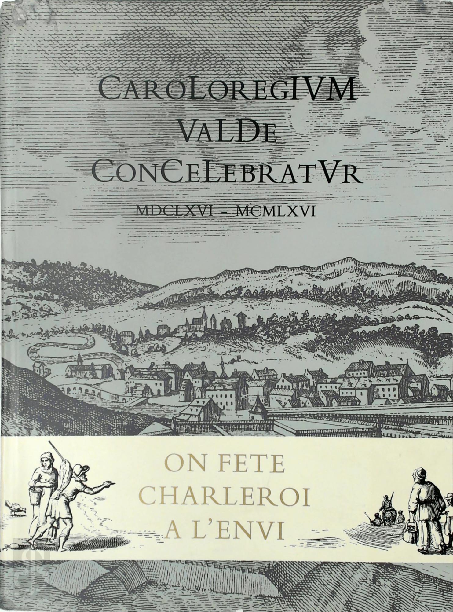  - Caroloregium valde concelebratur. MDCLXVI-MCMLXVI : bilan de trois sicles d'histoire locale