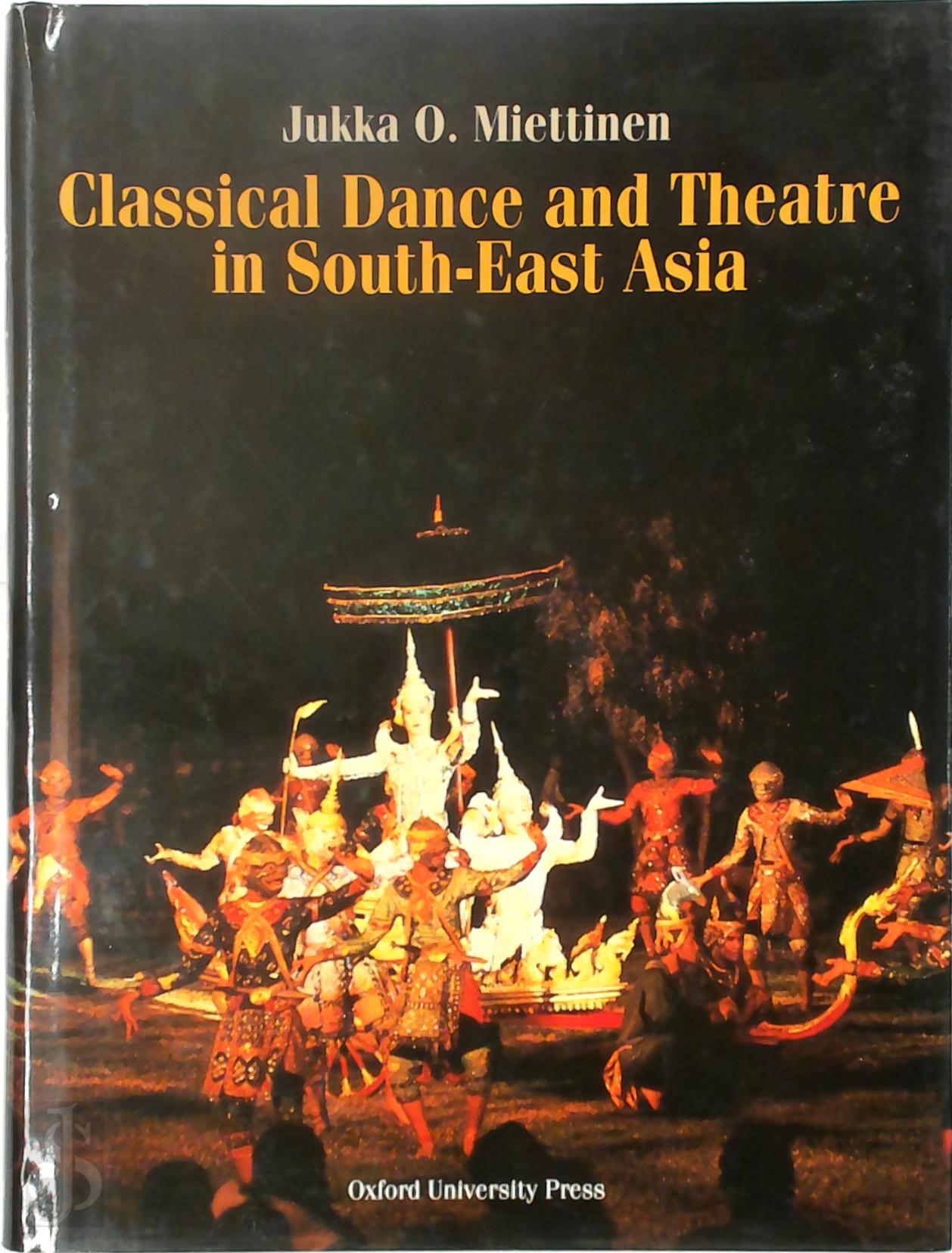Jukka O. Miettinen - Classical Dance and Theatre in South-East Asia