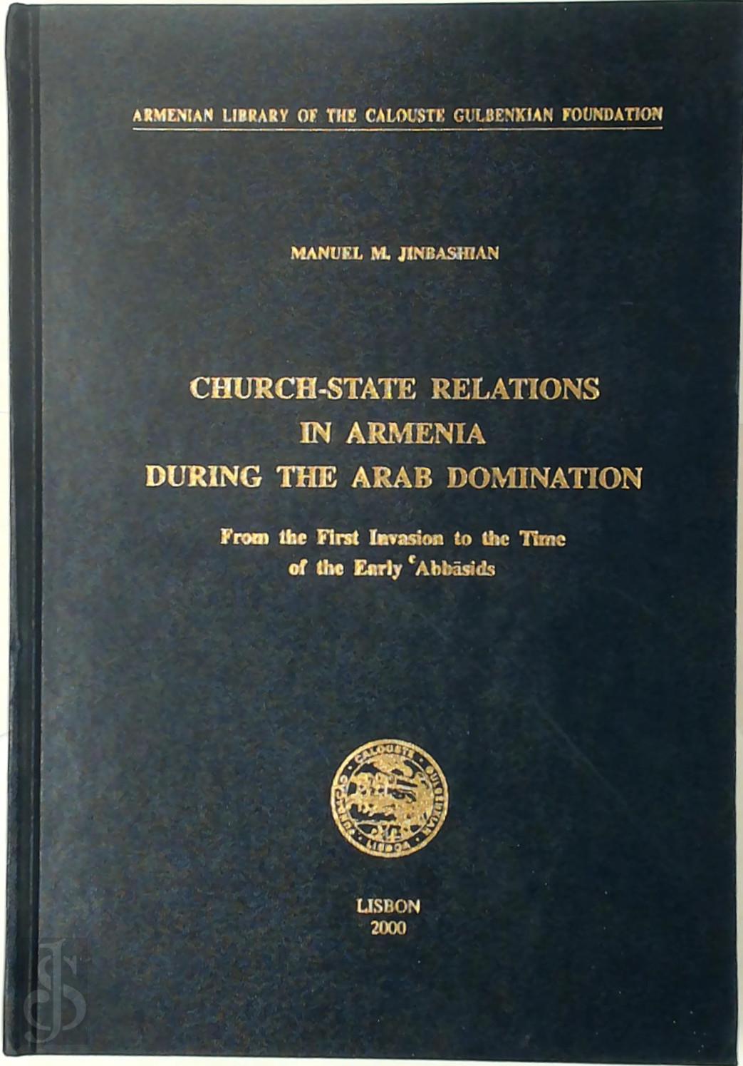 Manuel M. Jinbashian - Church State Relations in Armenia during the Arab Domination. From the First Invasion to the Time of the Early 'Abbasids