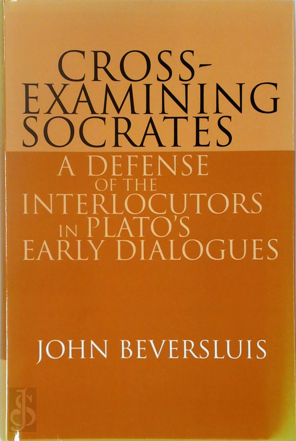 John Beversluis 301049 - Cross-Examining Socrates. A Defense of the Interlocutors in Plato's Early Dialogues