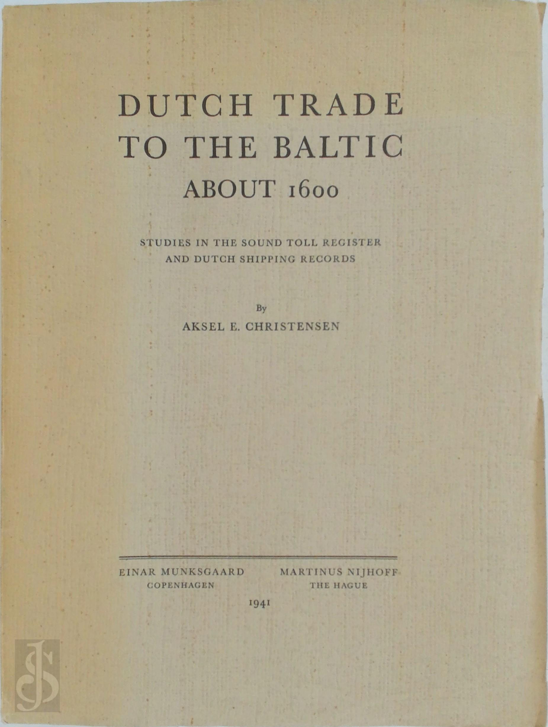 Aksel Erhardt Christensen - Dutch trade to the Baltic about 1600. Studies in the sound toll register and Dutch shipping records