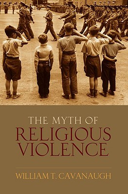  - Myth of Religious Violence. Secular Ideology and the Roots of Modern Conflict