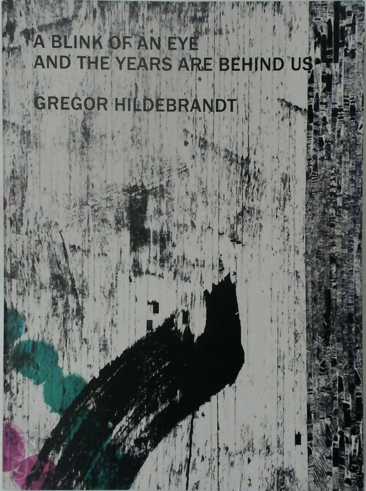 Ivana Goossen 301895 - Gregor Hildebrandt / A Blink of an Eye and the Years are Behind Us