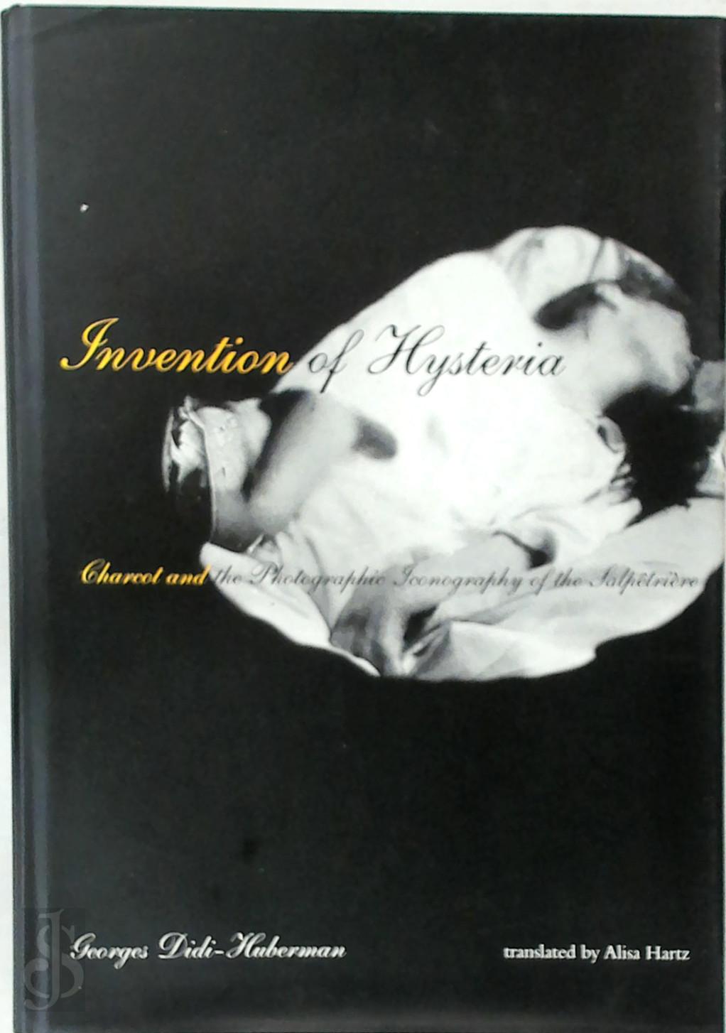 Georges Didi-Huberman 93107 - Invention of Hysteria. Charcot & the Photographic Iconography of the Salpetriere