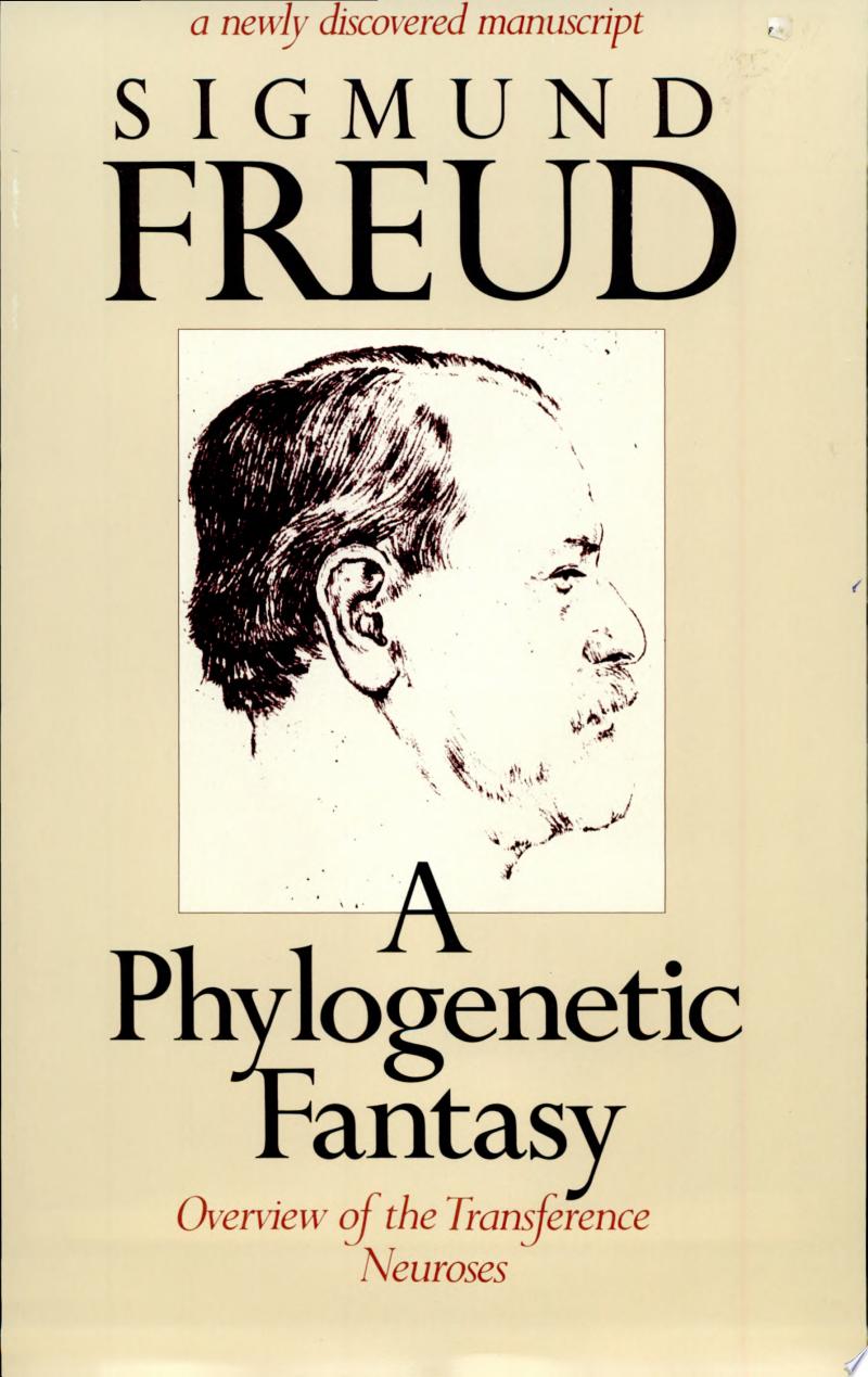 Sigmund Freud 12044 - A Phylogenetic Fantasy. Overview of the Transference Neuroses
