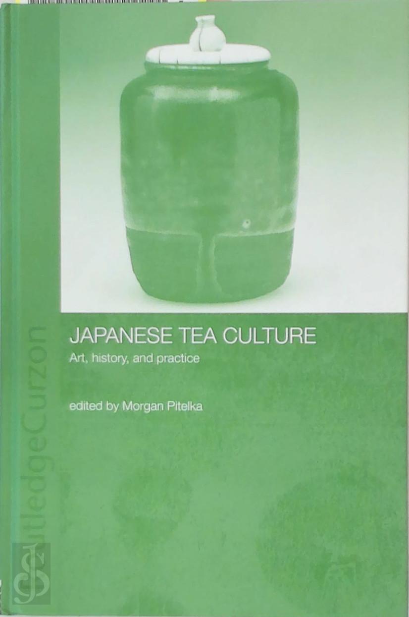 Morgan Pitelka 302749 - Japanese Tea Culture. Art, history, and practice