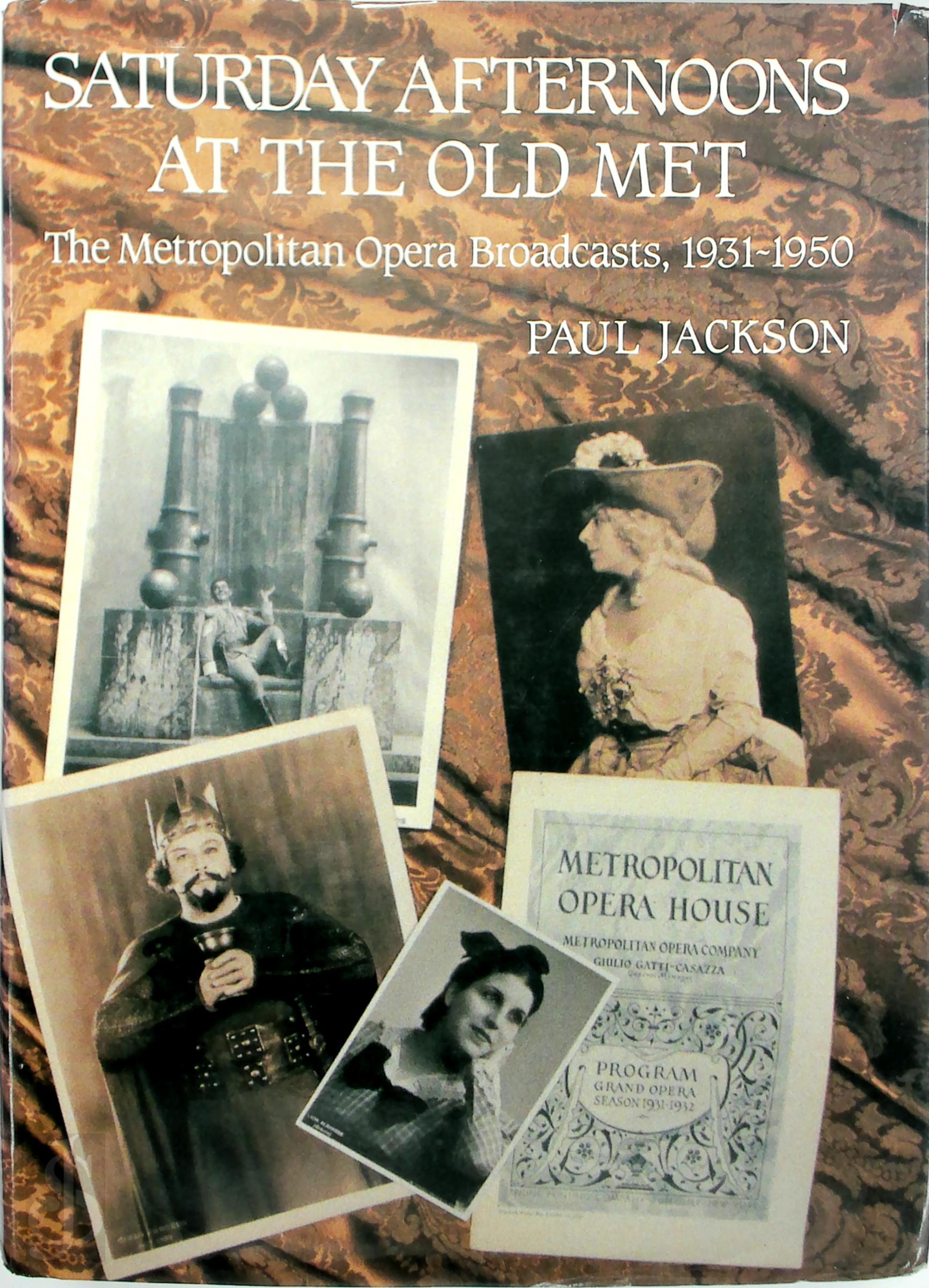 Jackson, Paul - Saturday Afternoons at the Old Met. The Metropolitan Opera Broadcasts 1931-1950