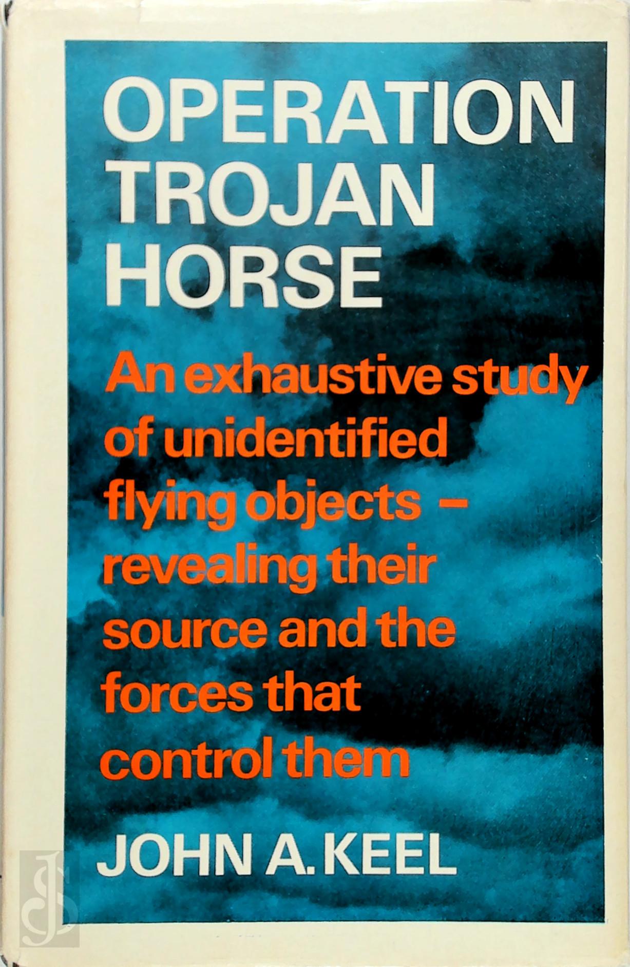 John A. Keel - Operation Trojan Horse. An Exhaustive Study of Unidentified Flying Objects - Revealing their Source and the Forces that Control Them