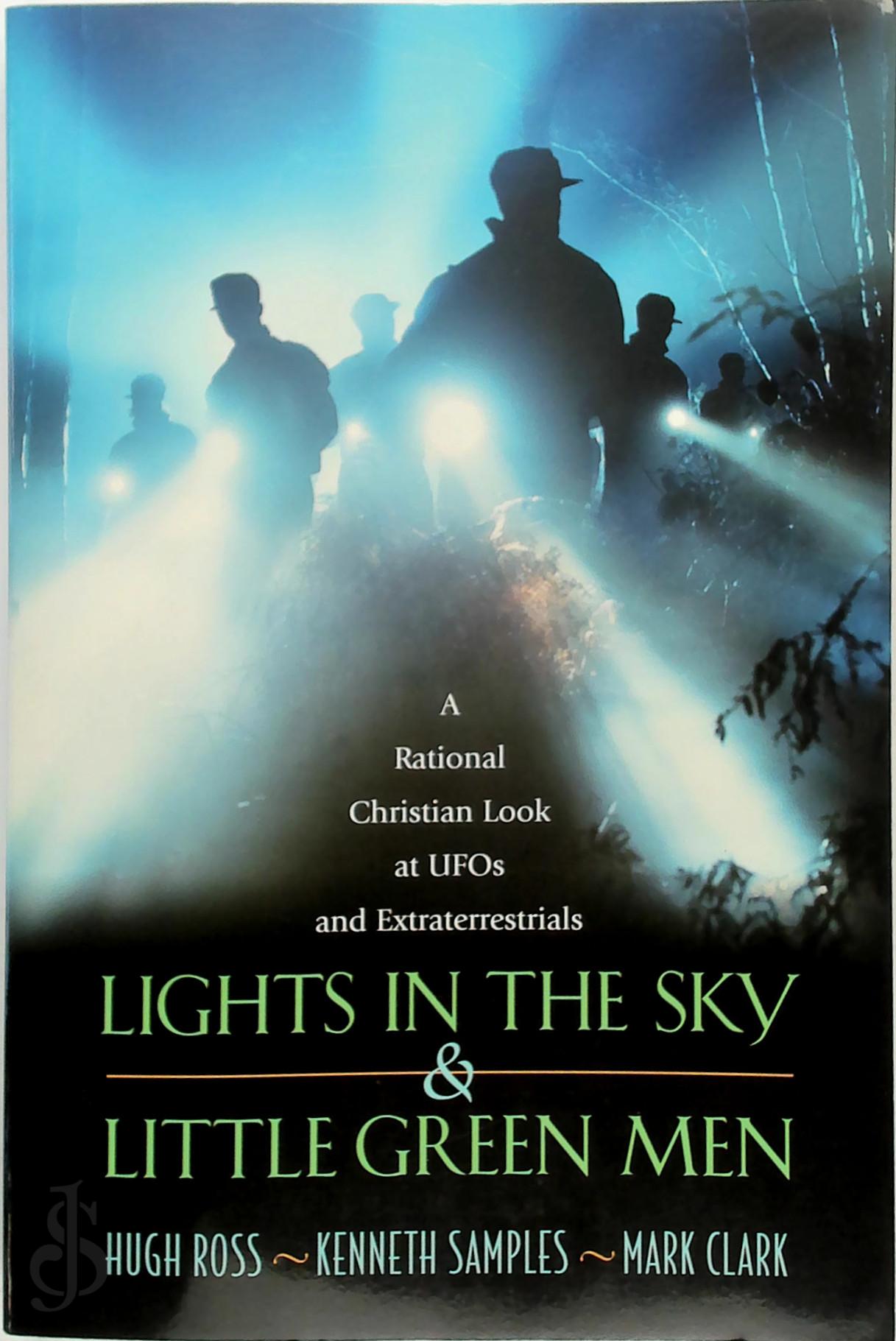 Hugh Ross , Kenneth R. Samples , Mark Clark 287000 - Lights in the Sky & Little Green Men. A Rational Christian Look at UFOs and Extraterrestrials