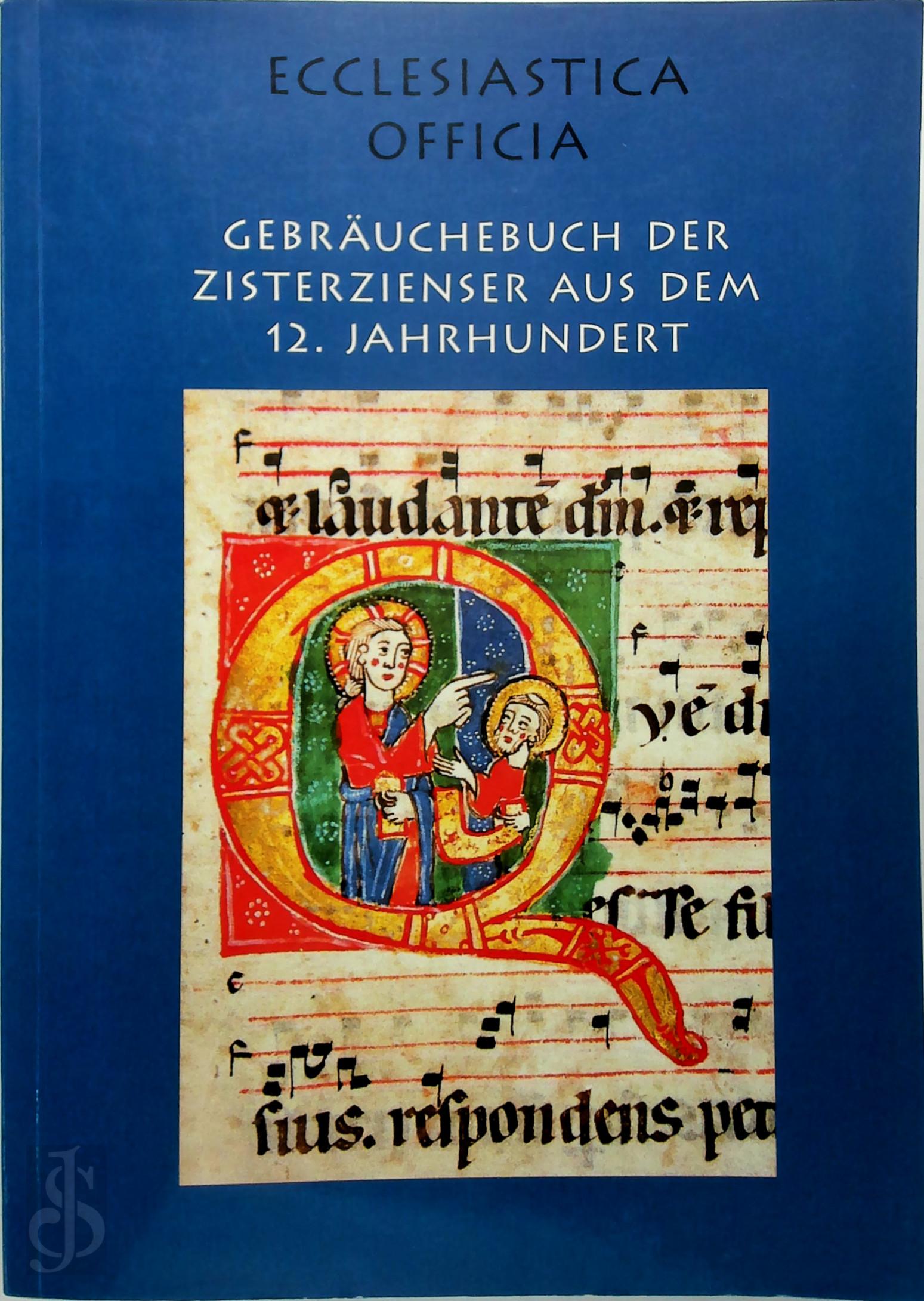 Cistercians , Hermann M. Herzog , Johannes Mller 174583 - Ecclesiastica officia. Gebruchebuch der Zisterzienser aus dem 12. Jahrhundert