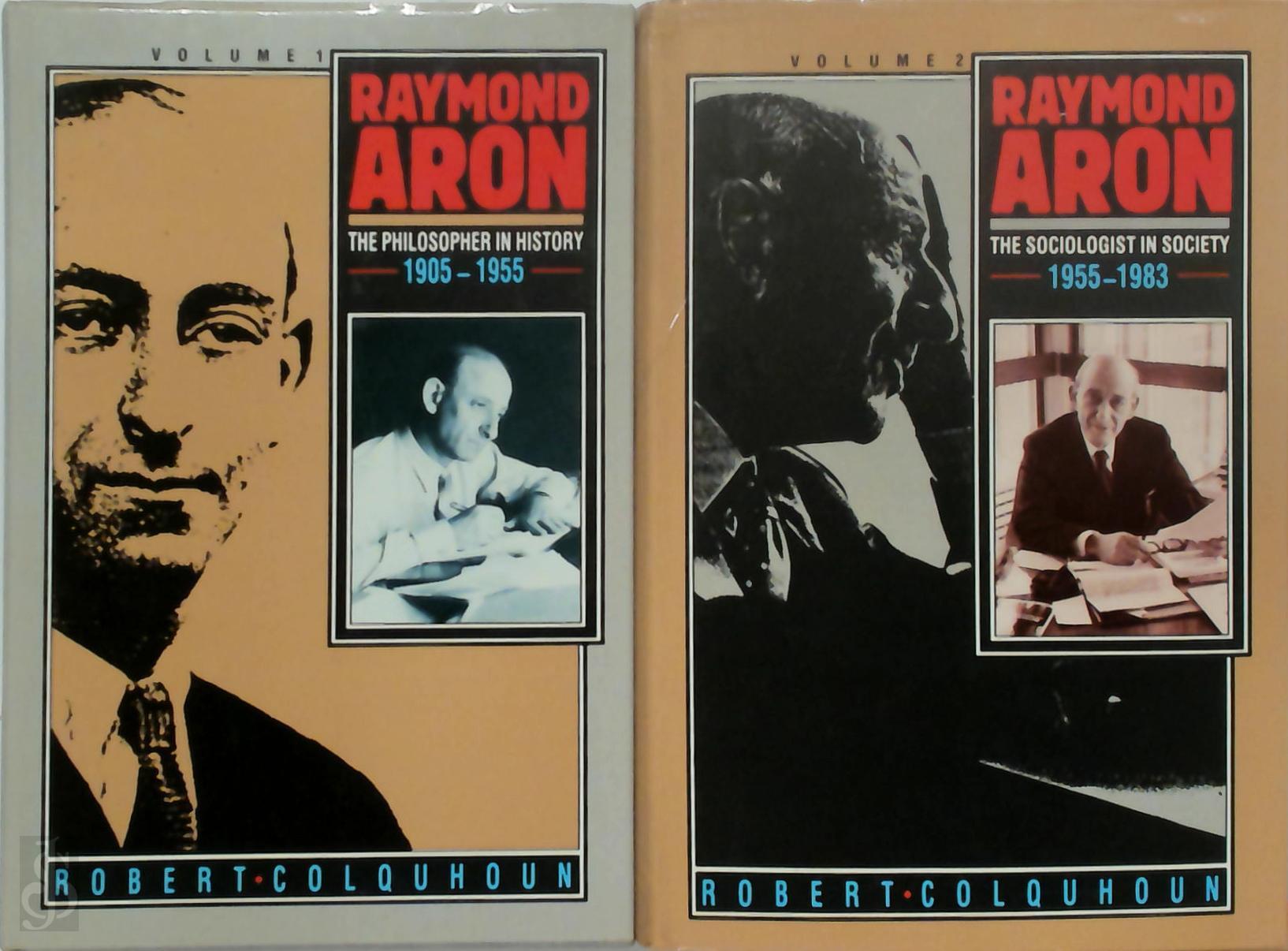 Robert Colquhoun 303918 - Raymond Aron [2 volumes]. Volume 1: The Philosopher in History 1905-1955 - Volume 2: The Sociologist in Society 1955-1983