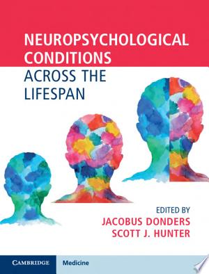 Jacobus Donders , Scott J. Hunter - Neuropsychological Conditions Across the Lifespan