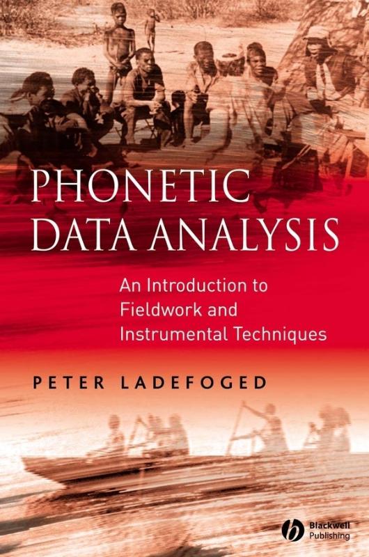 Ladefoged, Peter - Phonetic Data Analysis. An Introduction to Fieldwork and Instrumental Techniques