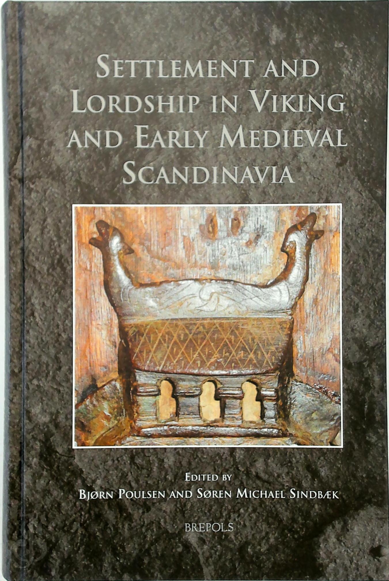 Bjrn Poulsen , Sren M. Sindbaek - Settlement and Lordship in Viking and Early Medieval Scandinavia