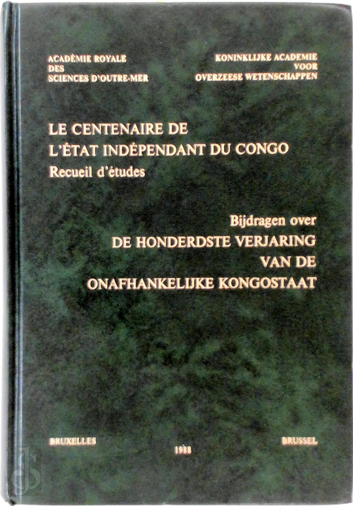  - Le centenaire de l'Etat Indpendant du Congo - De honderdste verjaring van de Onafhankelijke Kongostaat. Recueil d'tudes - Bijdragen over