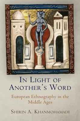 Khanmohamadi, Shirin A. - In Light of Another's Word. European Ethnography in the Middle Ages