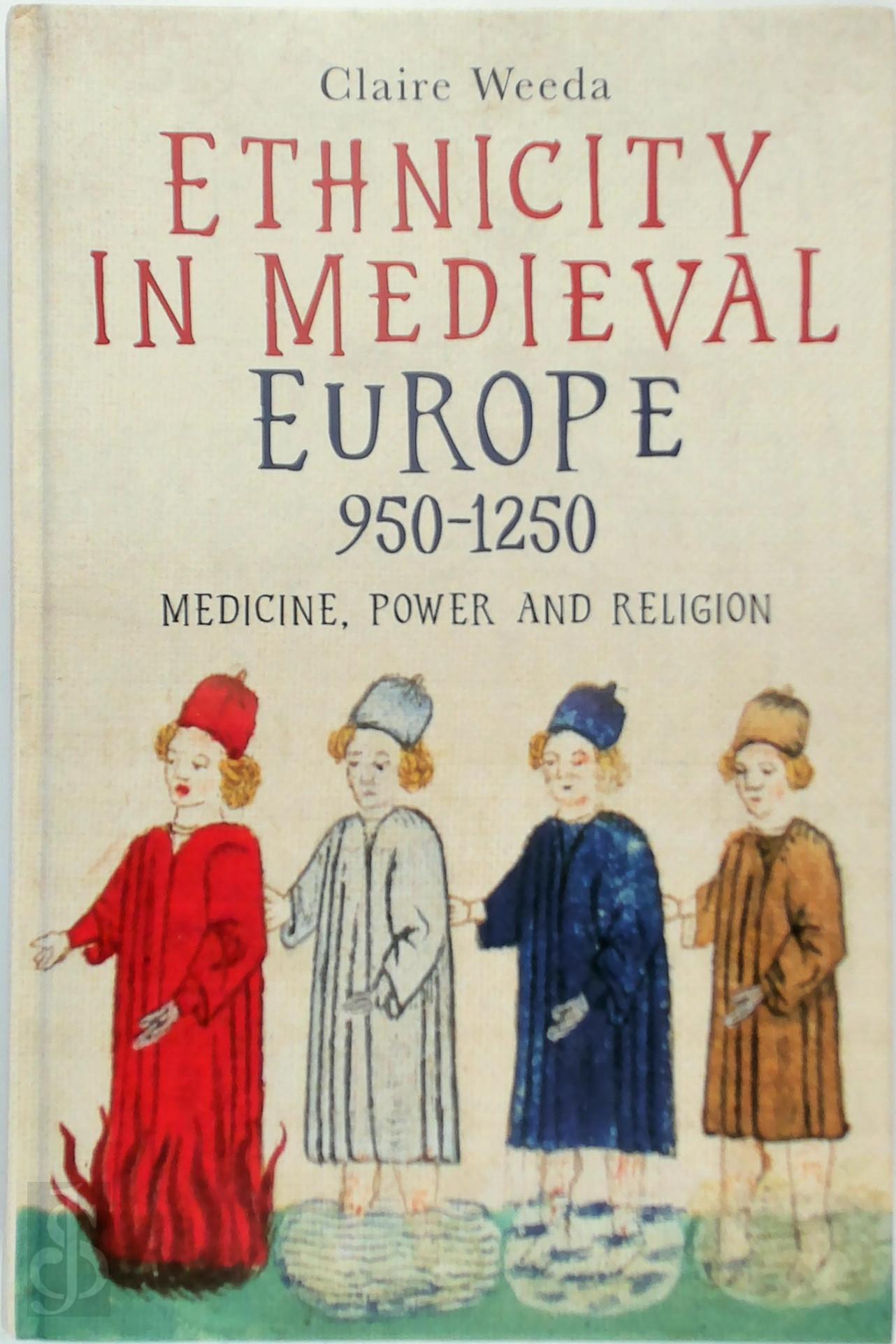 Claire Weeda 171341 - Ethnicity in Medieval Europe, 950-1250. Medicine, Power and Religion