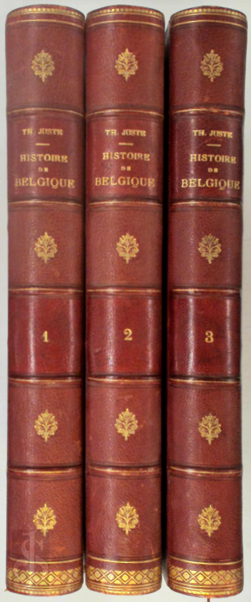 Theodore Juste 17834 - Histoire De Belgique [3 vols.]. Depuis Les Temps Primitifs Jusqu'a La Fin Du Regne De Leopold Ier
