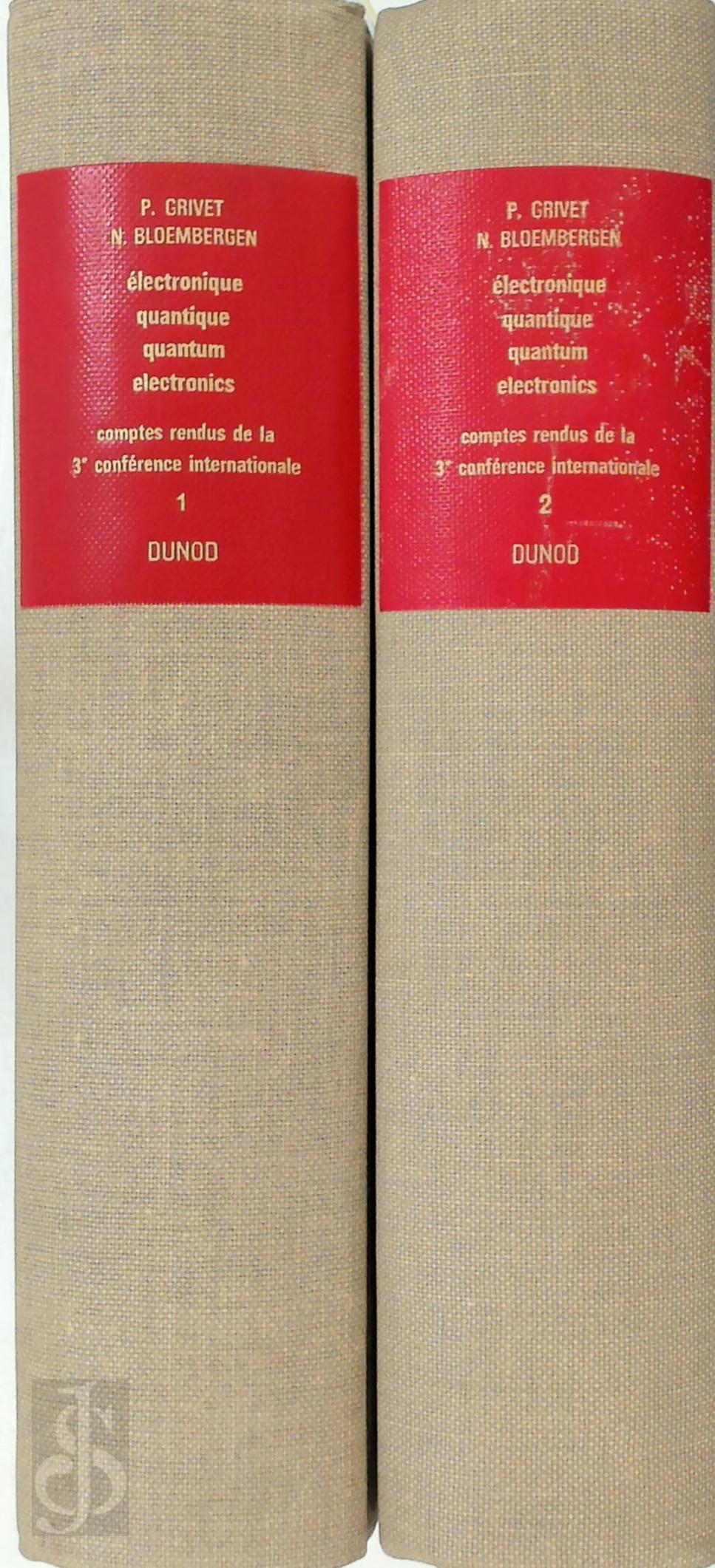 P. Grivet , N. Bloembergen - Electronique Quantique / Quantum Elektronics [2 vol.]. Comptes-rendus de la 3e confrence international / proceedings of the third international congress