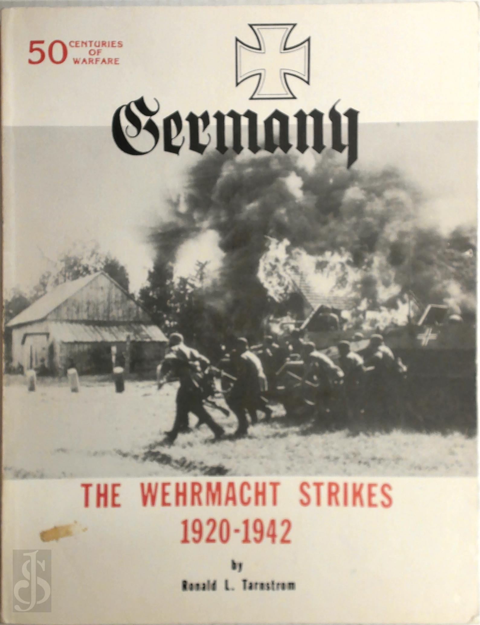 Ronald L. Tarnstrom - Germany. The Wehrmacht Strikes 1920-1942
