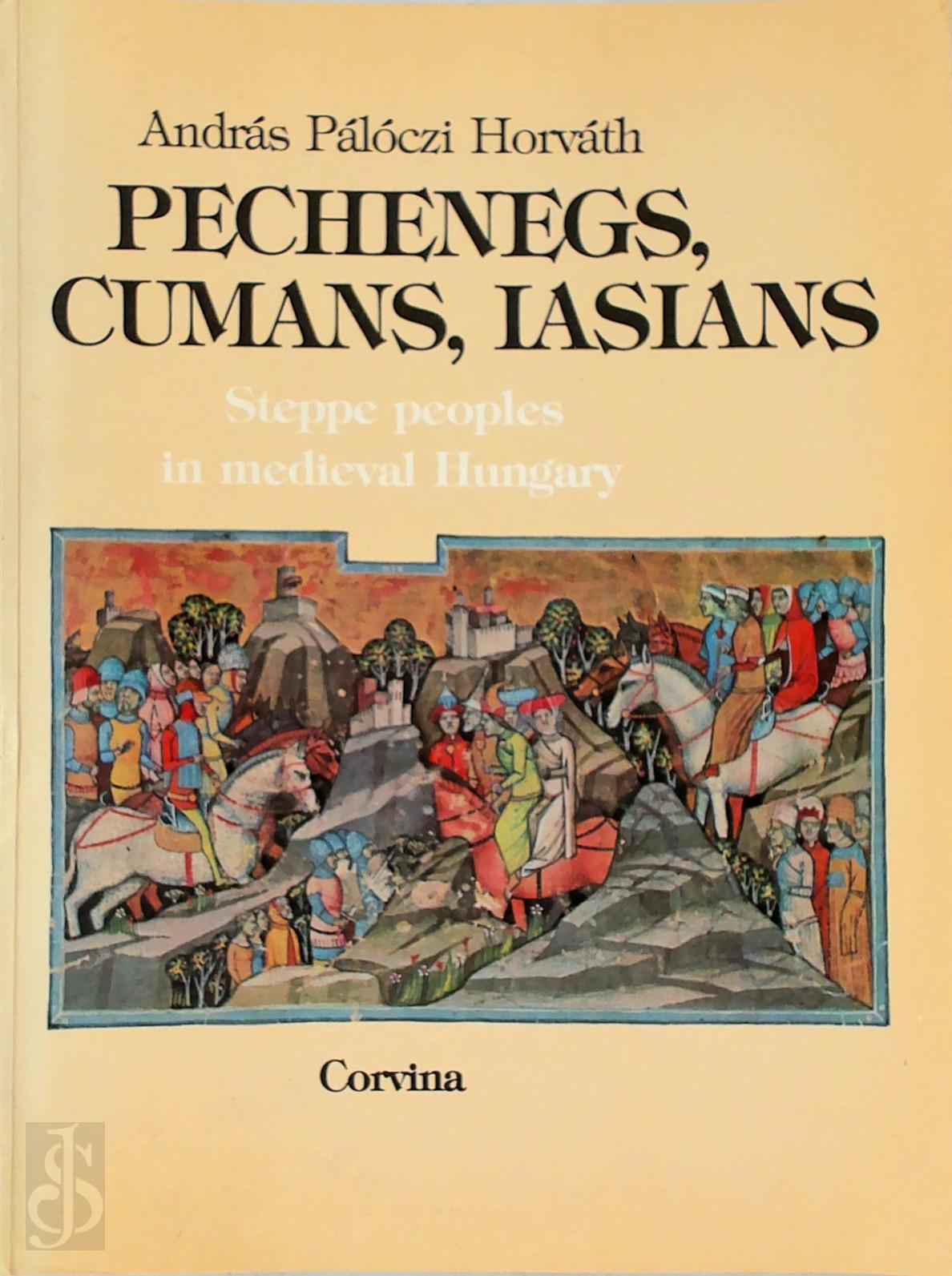 Andrs Plczi Horvth 305142 - Pechenegs, Cumans, Iasians. Steppe peoples in medieval Hungary