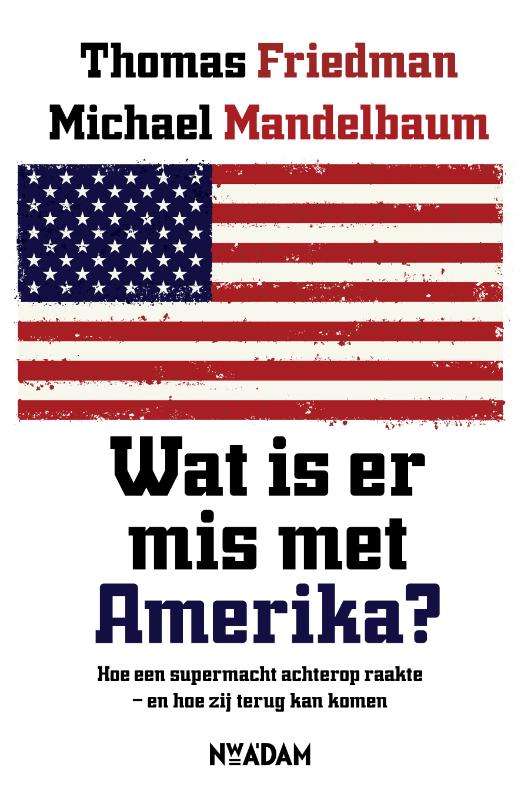 THOMAS L. FRIEDMAN, MICHAEL MANDELBAUM - Wat is er mis met Amerika?. Hoe een supermacht achterop raakte en hoe zij terug kan komen