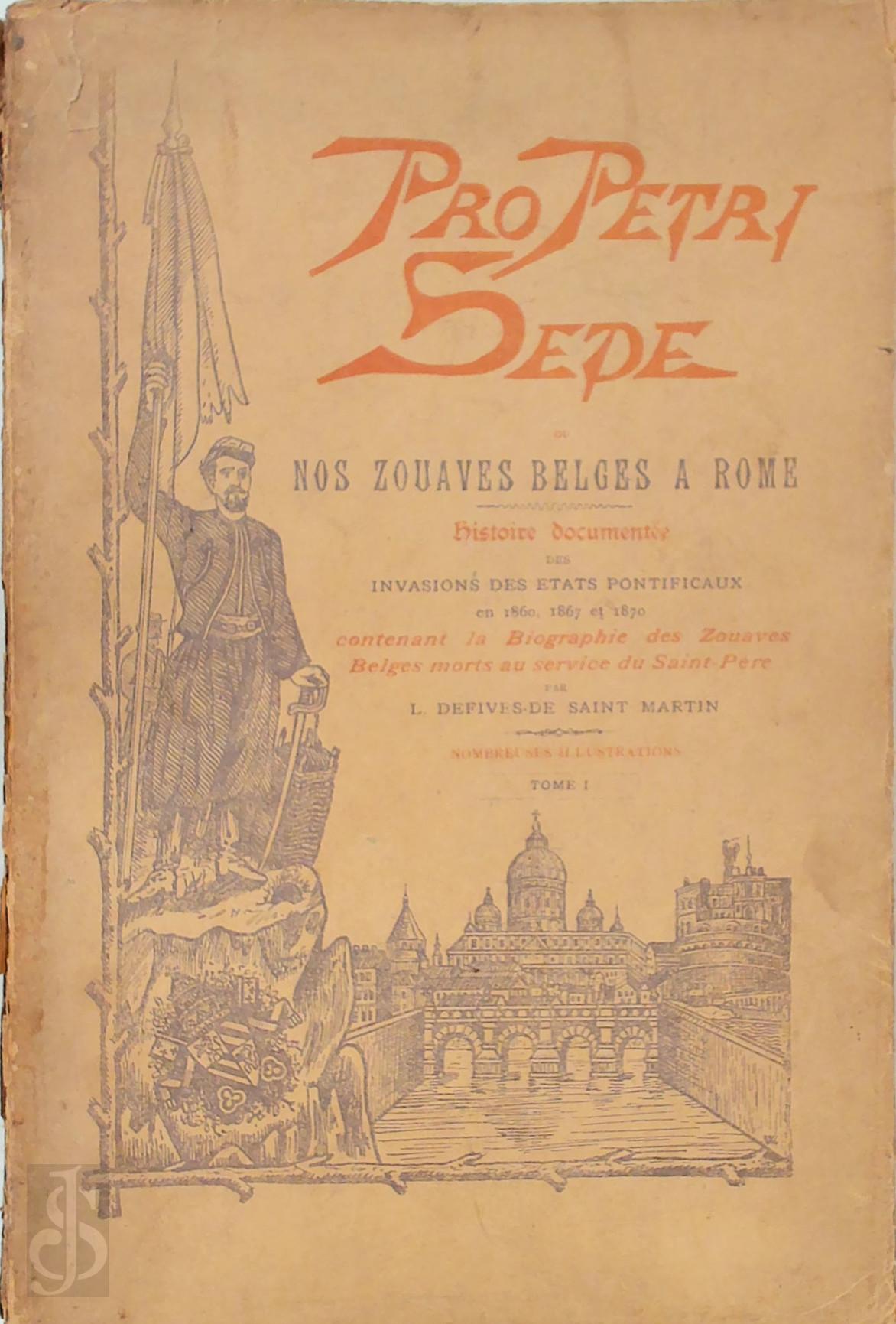 L. Defives-De Saint Martin - Pro Petri Sede ou Nos Zouaves Belges a Rome [3 vol.]. Histoire Documente des invasions des Etats Pontificaux en 1860, 1867 et 1870 contenant la Biographie des Zouaves Belges morts au service du Saint-Pre