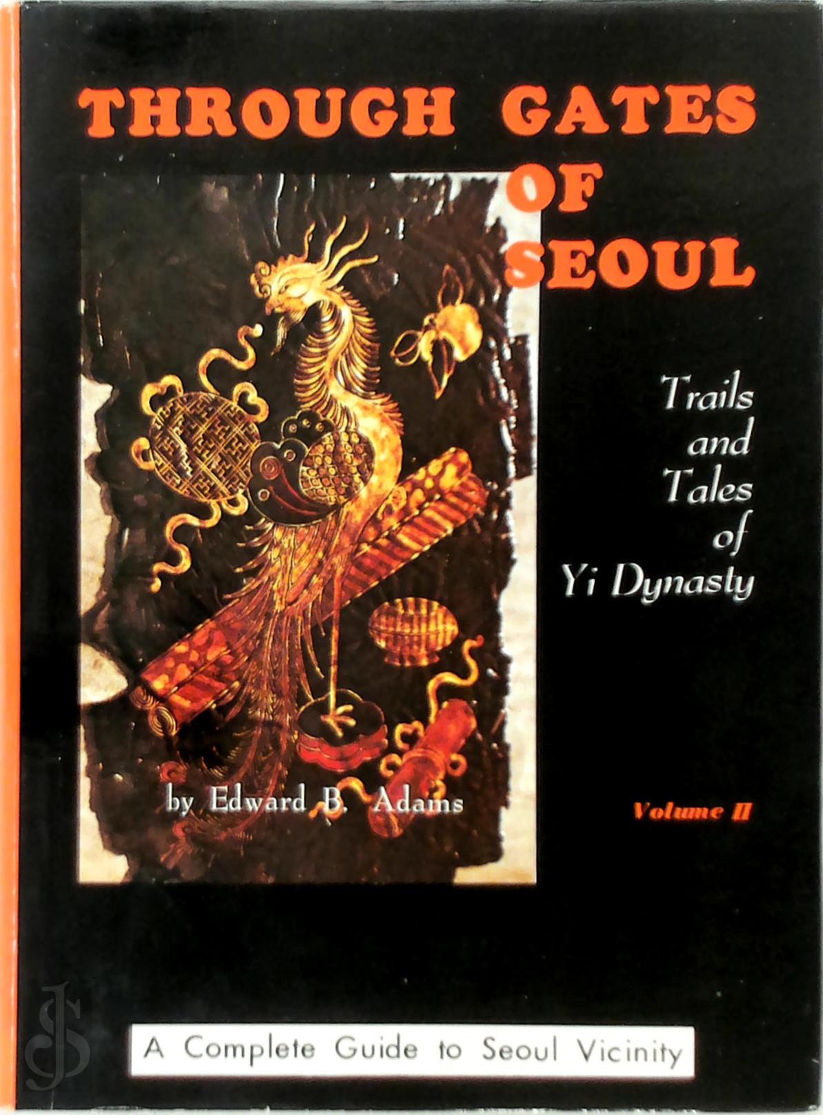 Edward B. Adams - Through Gates of Seoul Volume 2: Trails and Tales of Yi Dynasty