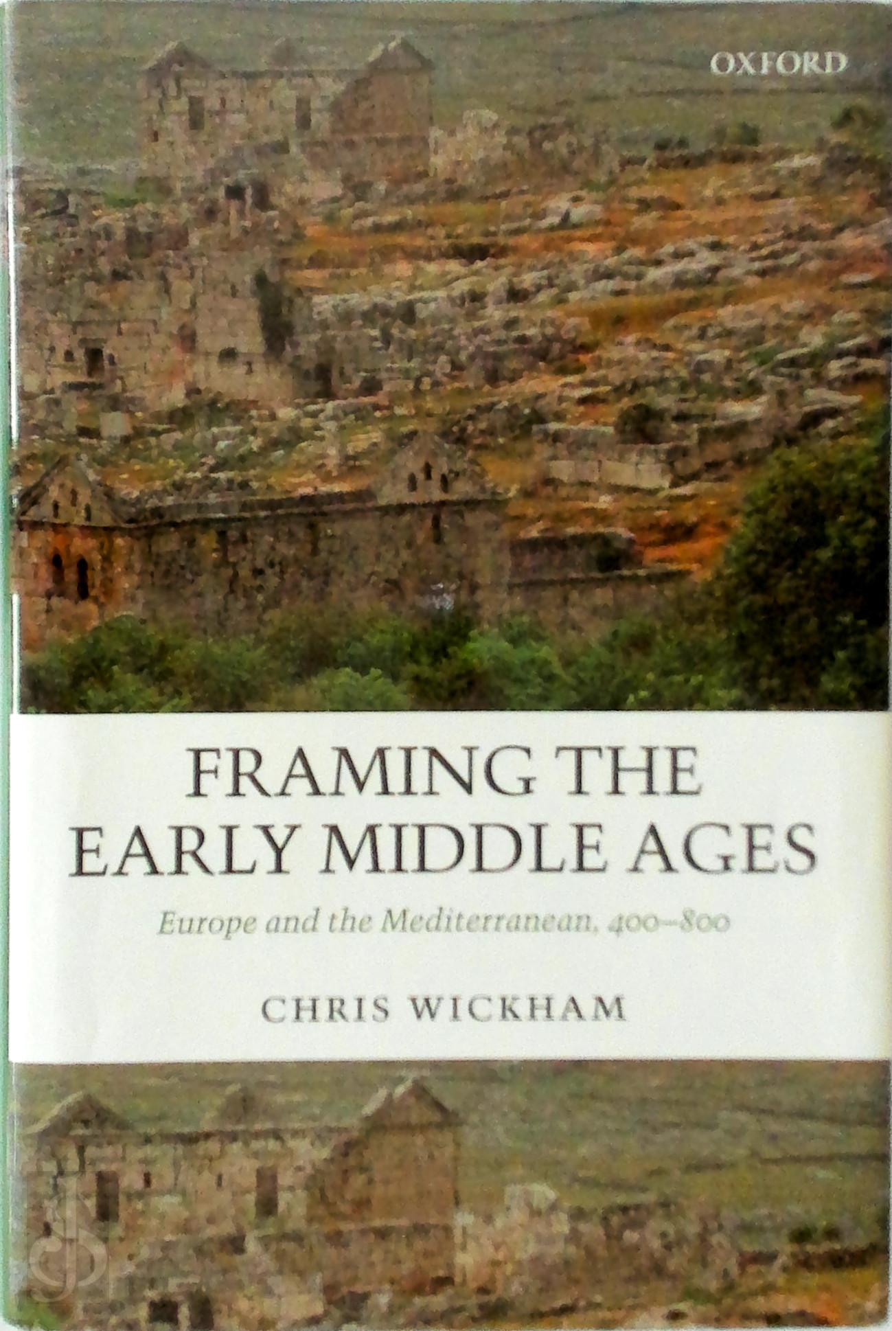 Chris Wickham 14352 - Framing the Early Middle Ages. Europe and the Mediterranean, 400-800
