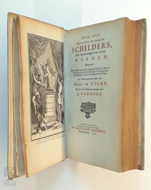 Roger De Piles 247890 - Beknopt verhaal Van het Leven der vermaardste Schilders. Met Aanmerkingen over hunne werken, Benevens Een Schets van een volmaakt Schilder, een verhandeling van de kennisse der Tekeningen en Schilderyen, en van nuttigheid der Printen. In `t Frans beschreven en nu in `t Nederduits vertaalt door J. Verhoek
