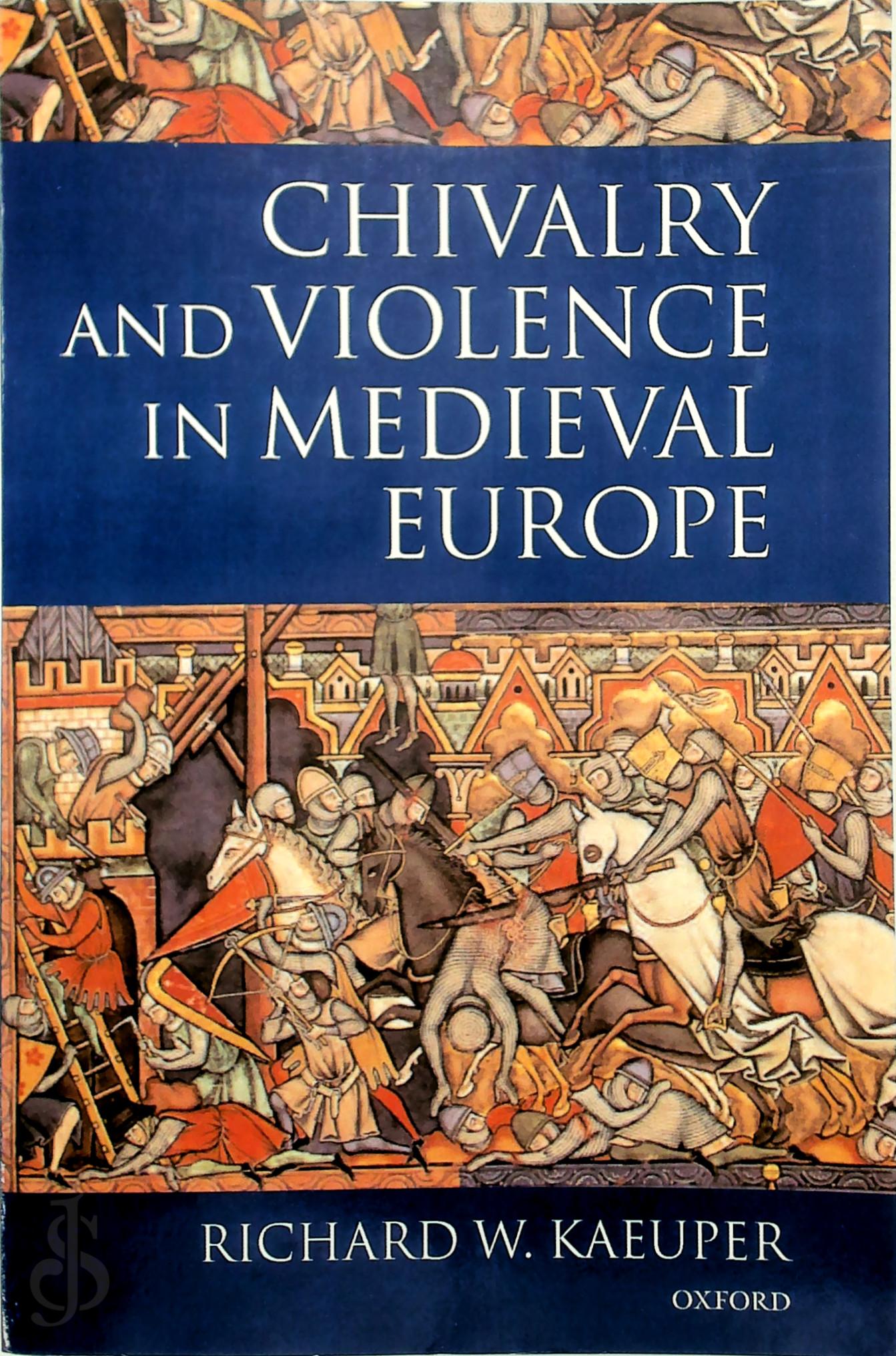 Kaeuper, Richard W. - Chivalry and Violence in Medieval Europe
