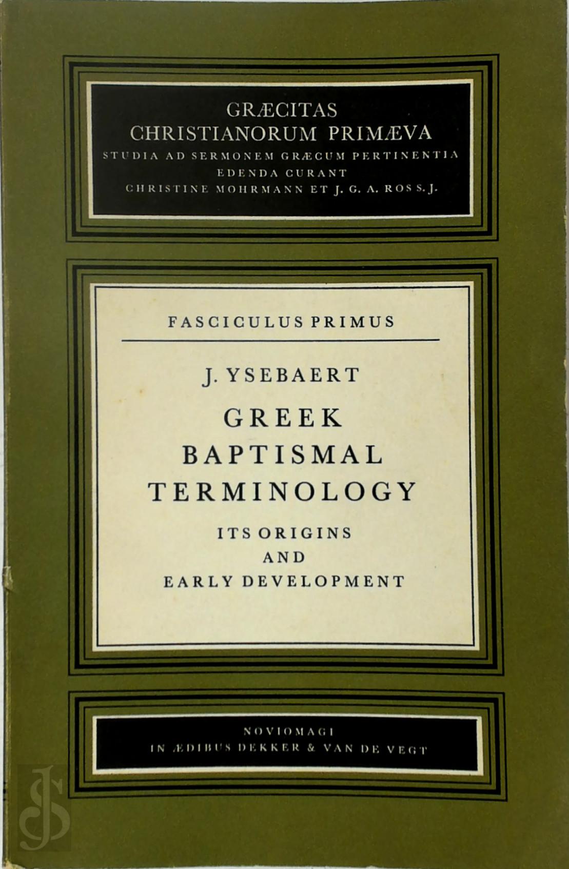 J. Ysebaert 62664 - Greek Baptismal Terminology. Its Origins and Early Development