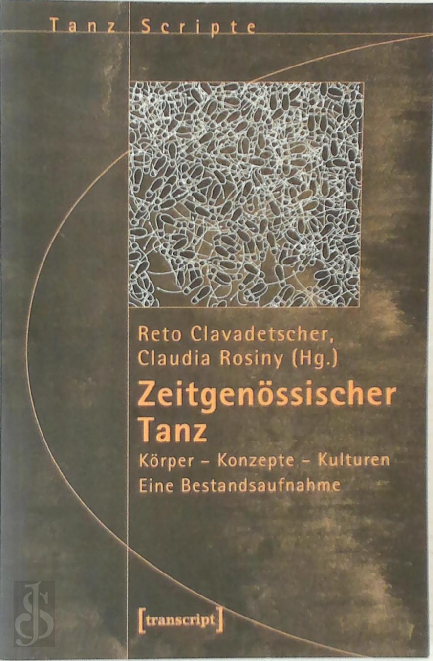 Reto Clavadetscher 306529, Claudia Rosiny 306530 - Zeitgenssischer Tanz. Krper - Konzepte - Kulturen. Eine Bestandsaufnahme