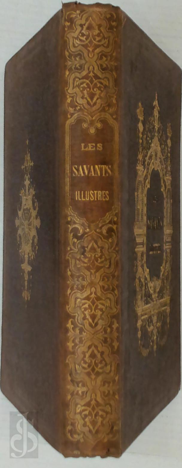 Arthur Mangin 25515 - Les Savants illustres de la France. Vies des hommes qui, par leur gnie, leur savoir et leurs dcouvertes ont le plus contribu  la gloire de la France et au progrs scientifique dans les temps modernes