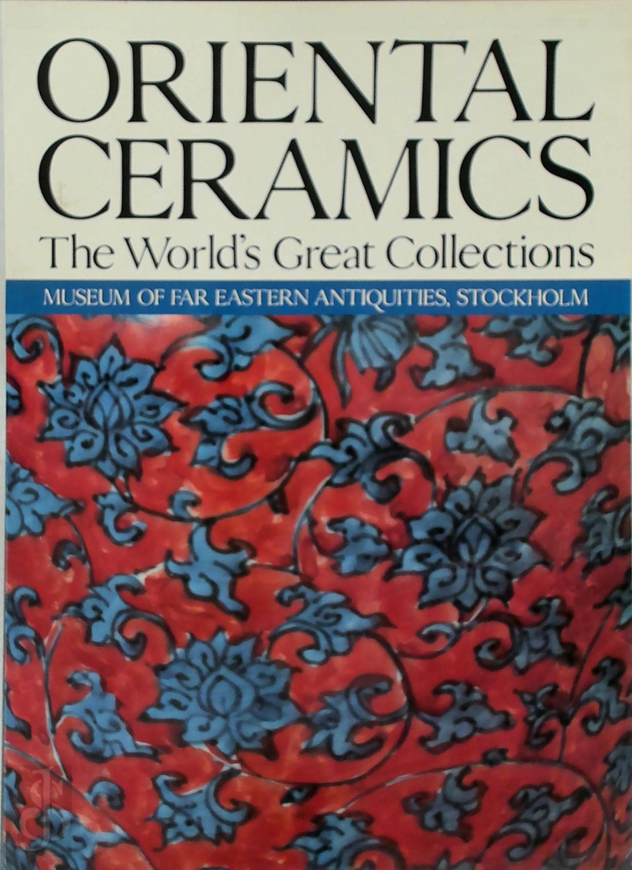 Bo Gyllensvrd - Oriental Ceramics Vol. 8. The World's Great Collections - Museum of Far Eastern Antiquities, Stockholm