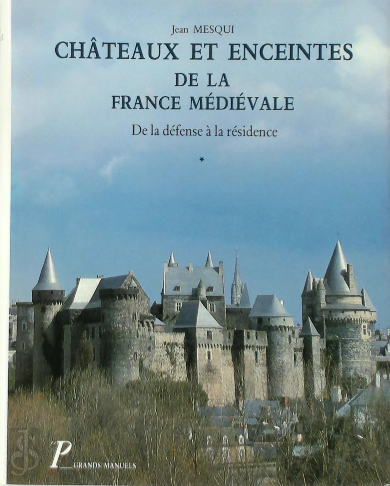 Jean Mesqui 35750 - Chteaux et enceintes de la France mdivale - Vol. 1. Les organes de la dfense
