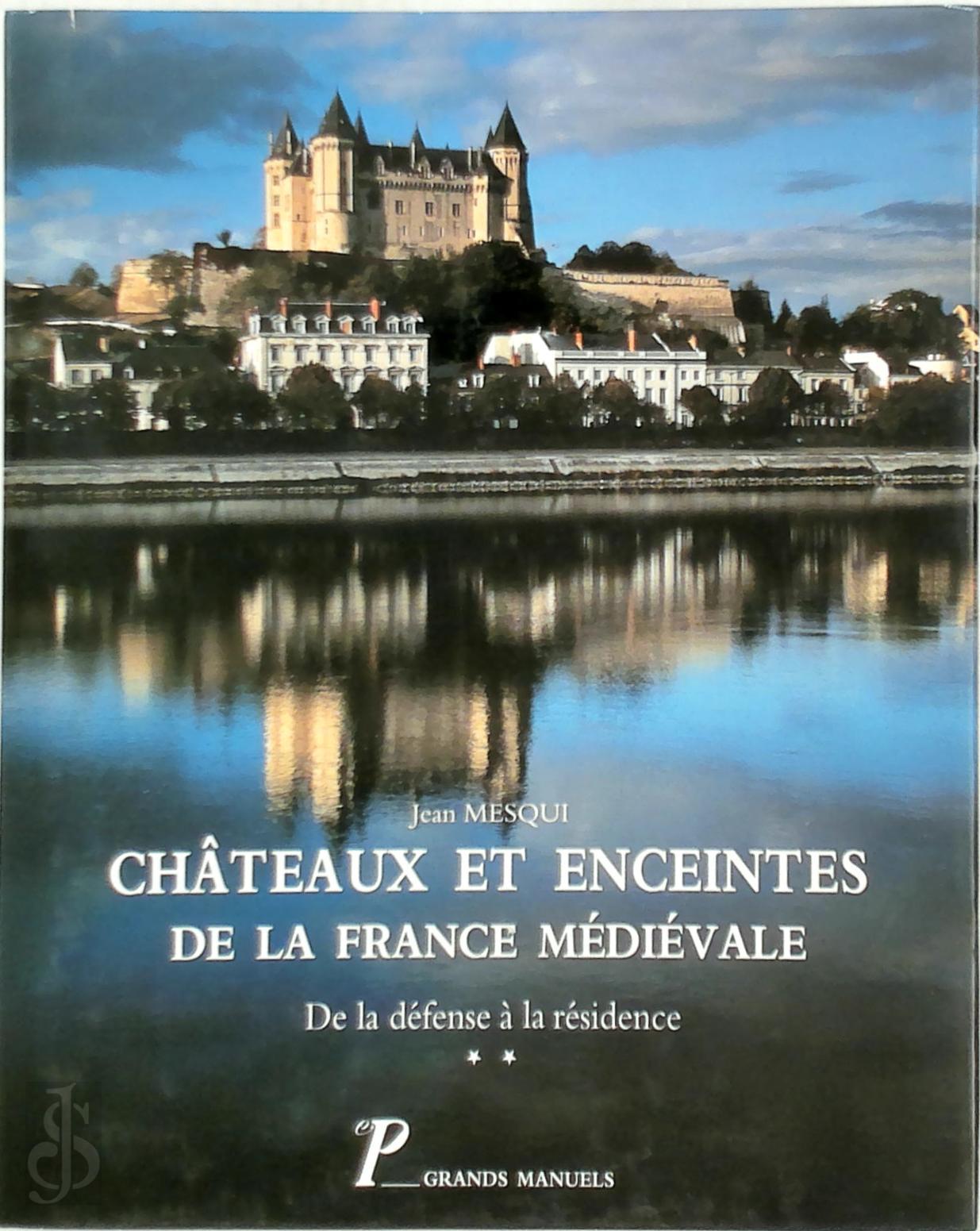Jean Mesqui 35750 - Chteaux et enceintes de la France mdivale - Vol. 2. La rsidence et les lments d'architecture