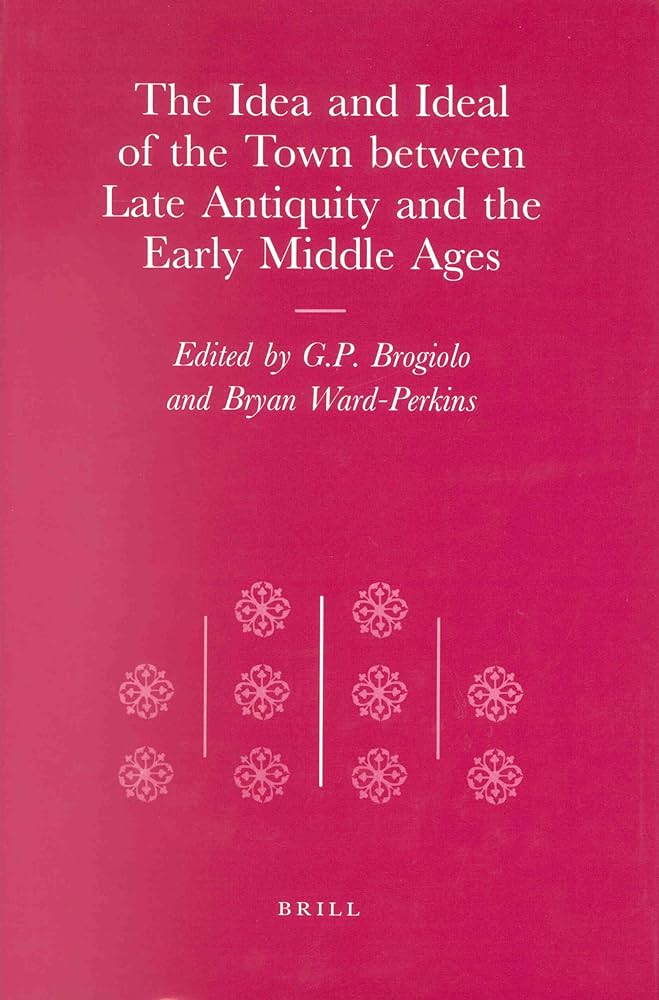  - The idea and ideal of the town between Late Antiquity and the Early Middle Ages