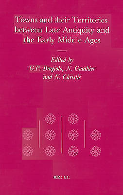  - Towns and Their Territories Between Late Antiquity and the Early Middle Ages