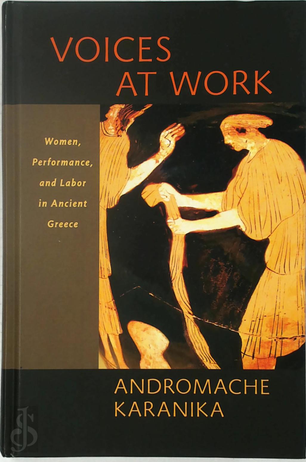 Andromache Karanika 307239 - Voices at Work - Women, Performance, and Labor in Ancient Greece. Women, Performance, and Labor in Ancient Greece