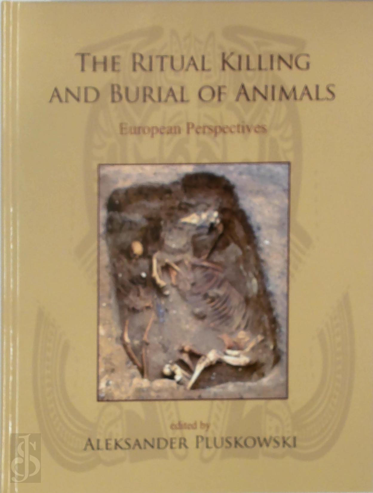 Aleksander Pluskowski 307243 - The Ritual Killing and Burial of Animals. European Perspectives