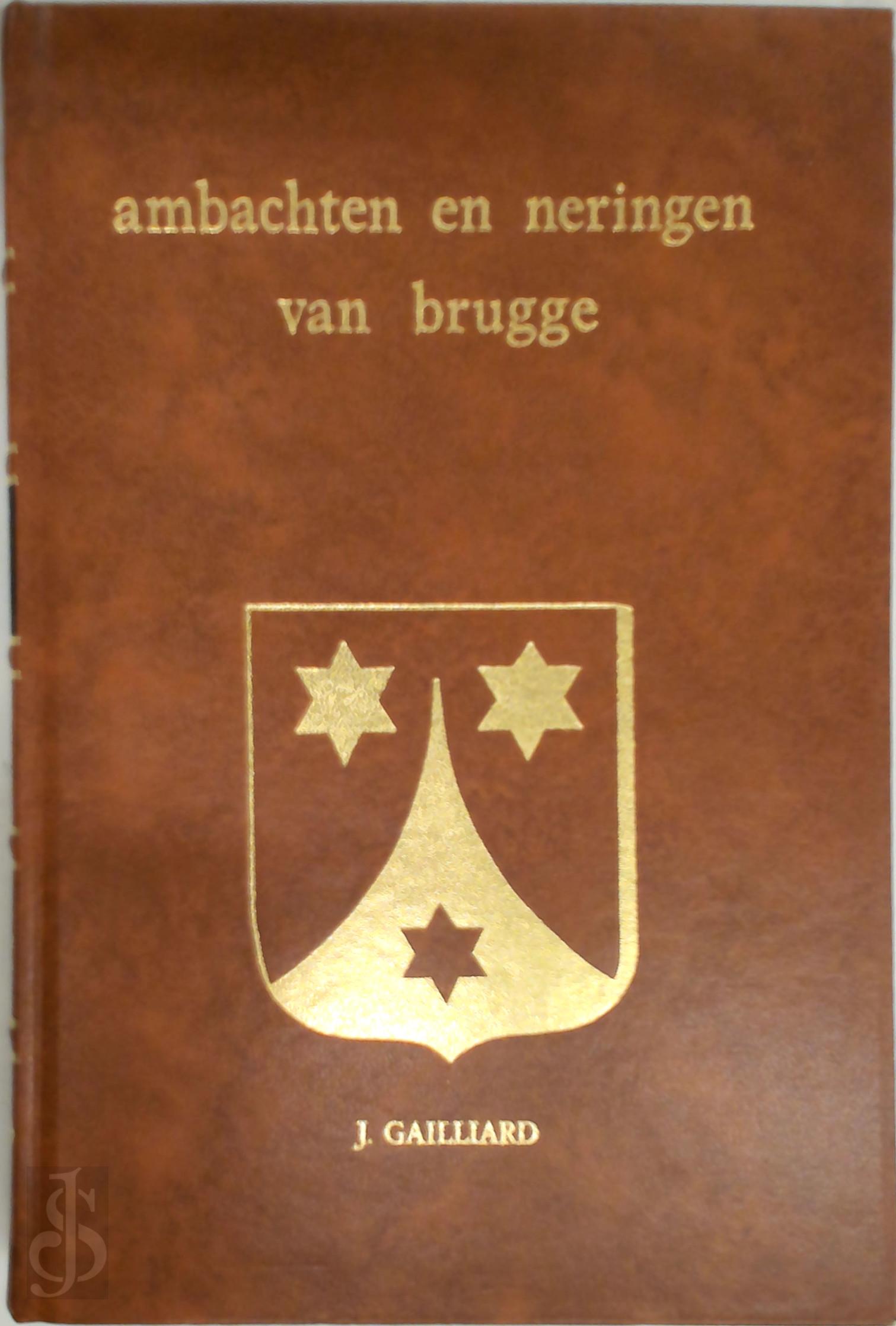 J. Gailliard 24627 - De ambachten en neringen van Brugge. Of beschryving hunner opkoomst, bloei, werkzaemheden, gebruiken en voorregten