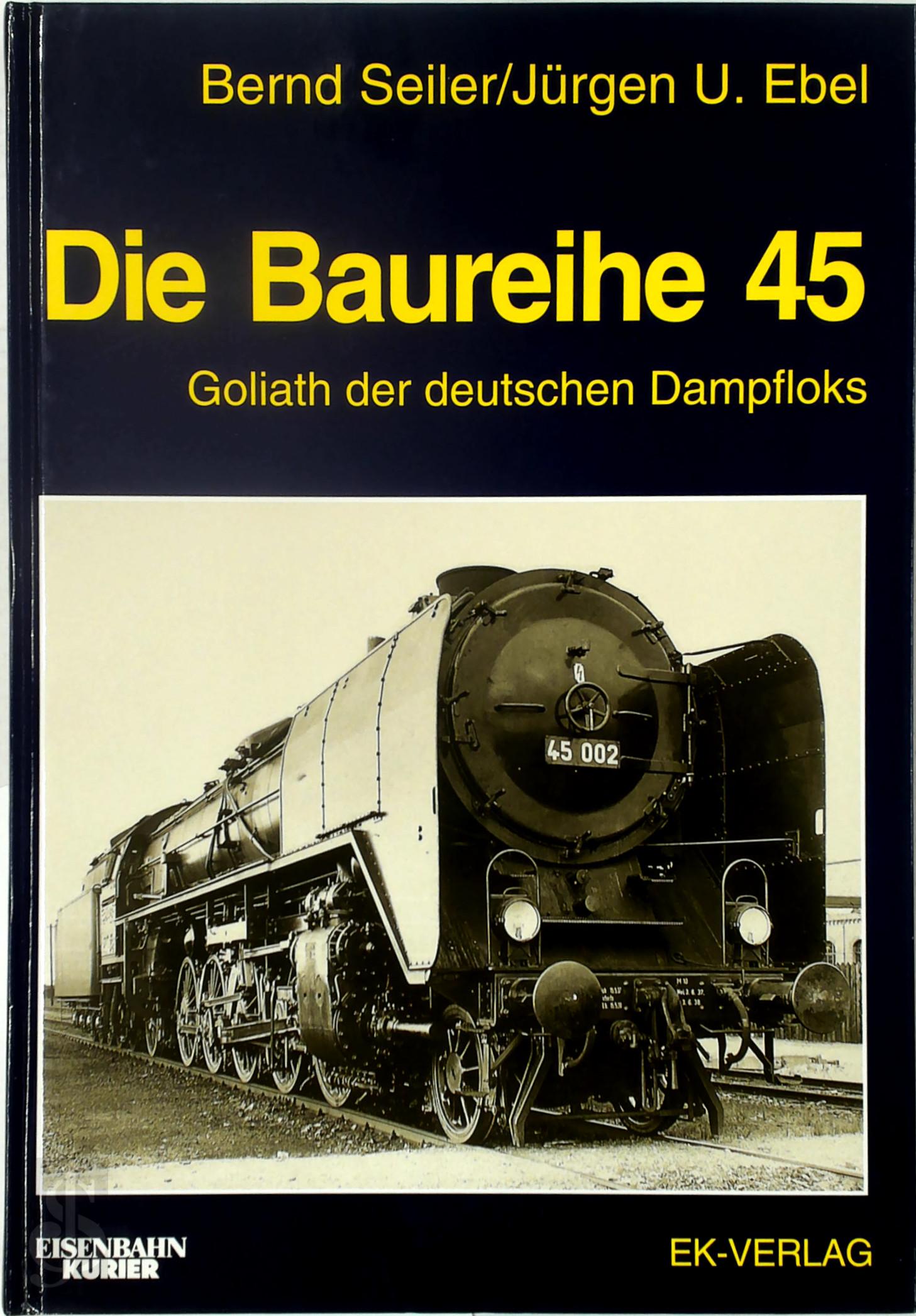Bernd Seiler 308017 - Die Baureihe 45. Goliath der deutschen Dampfloks