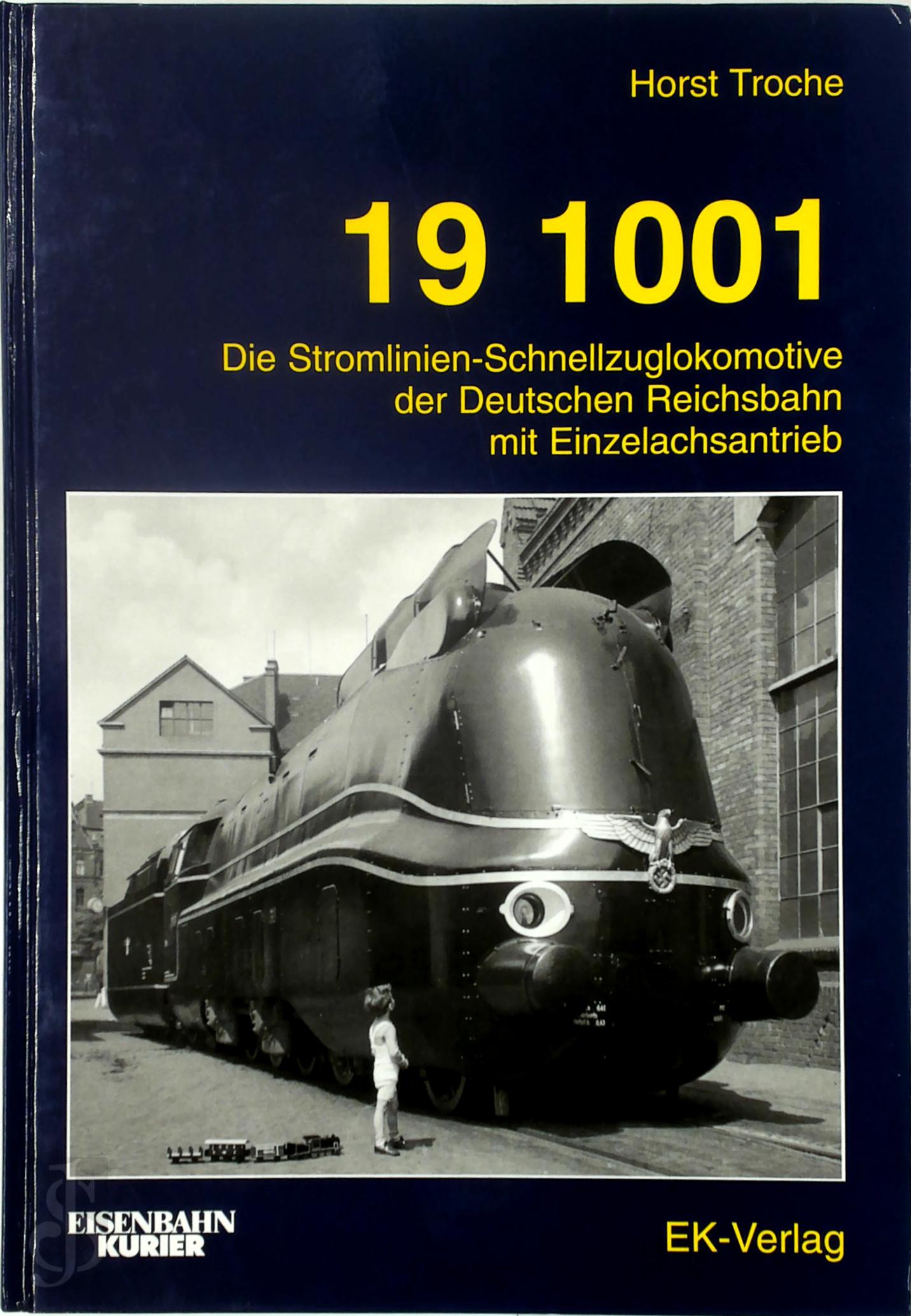 Horst Troche 144301 - 19 1001. Die Stromlinien-Schnellzuglokomotive der Deutschen Reichsbahn mit Einzelachsantrieb