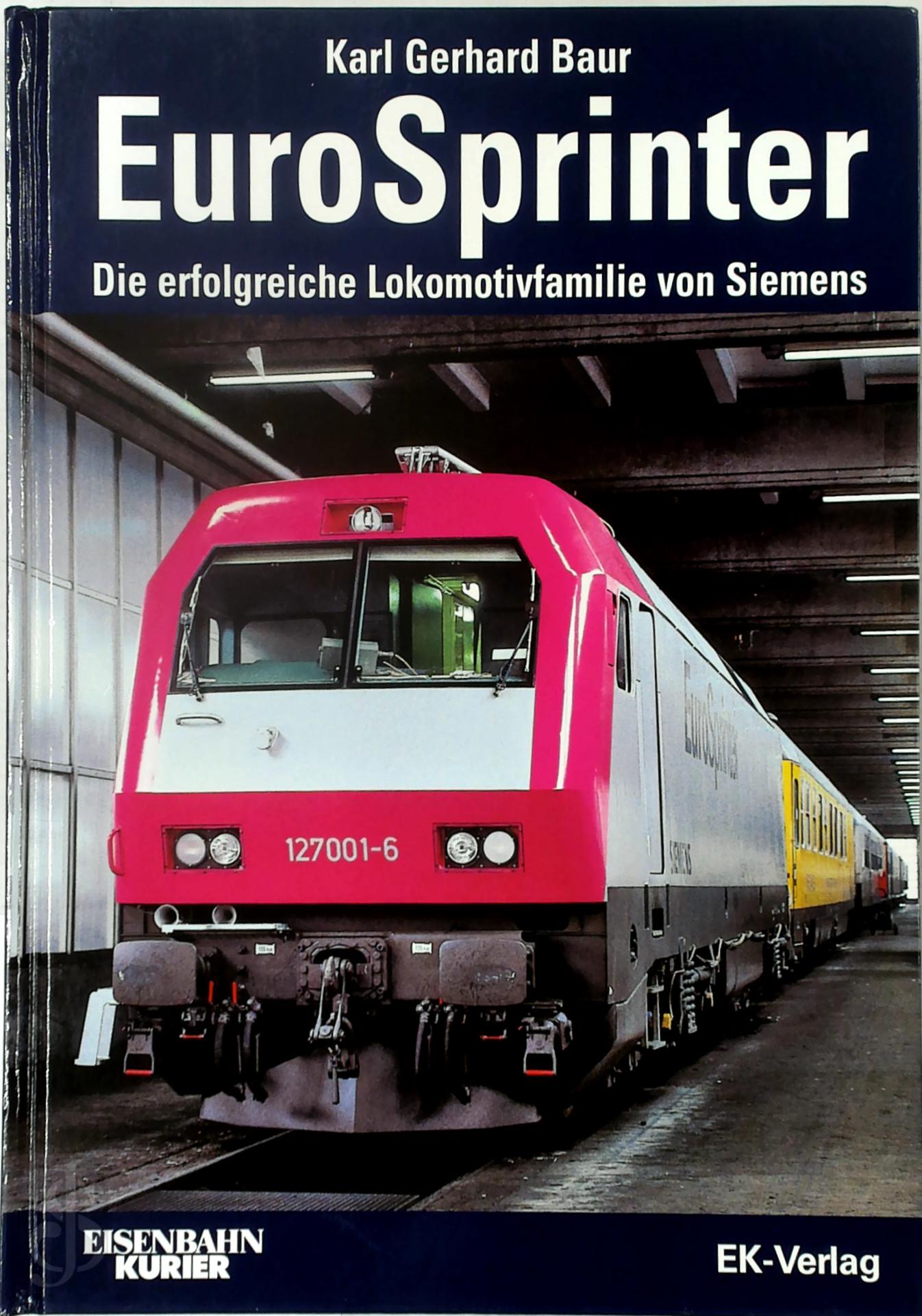Karl Gerhard Baur 225268 - Eurosprinter. Die erfolgreiche Lokomotivfamilie von Siemens