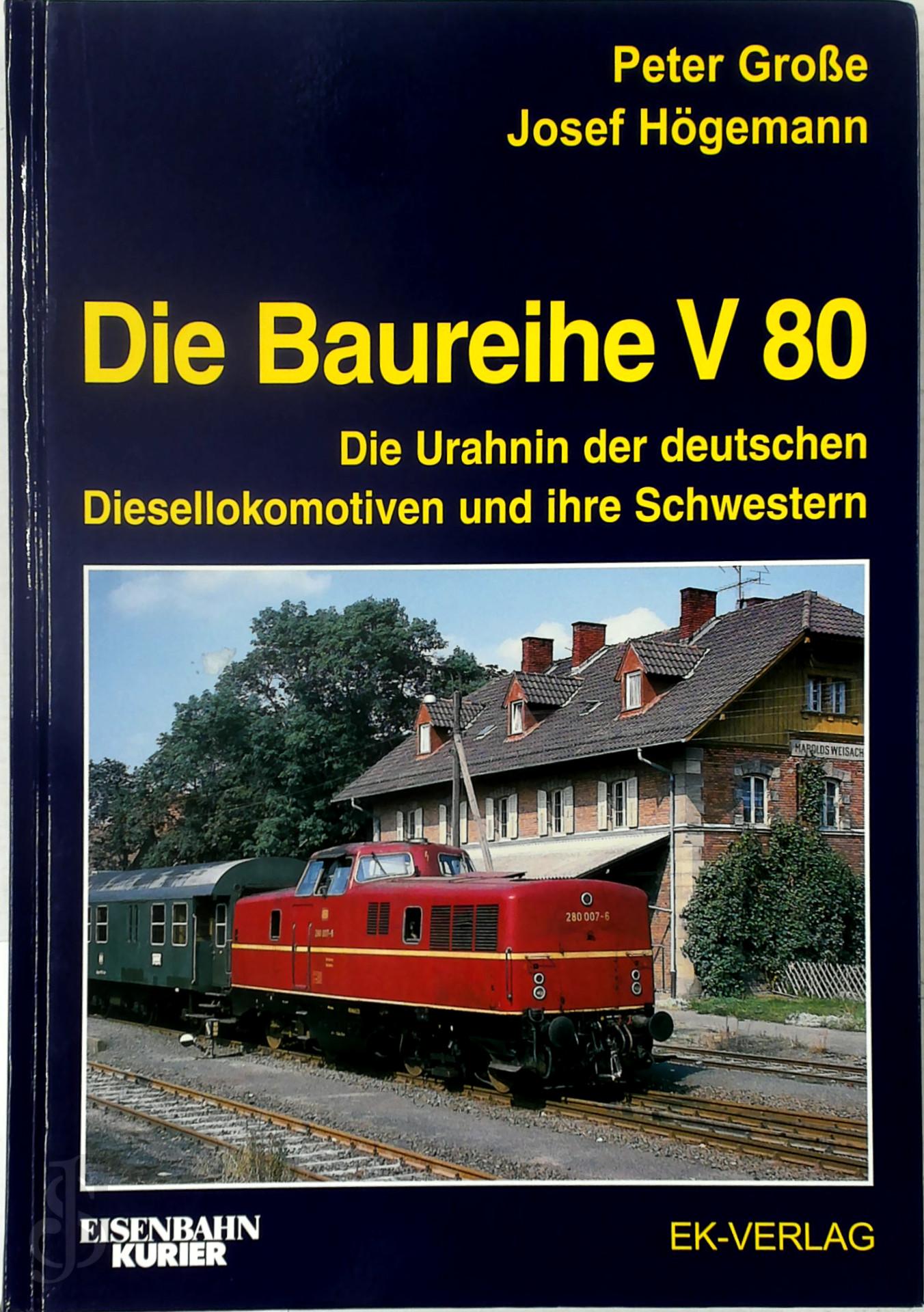 Peter Grosse 251673 - Die Baureihe V 80. Die Urahnin der deutschen Diesellokomotiven und ihre Schwestern