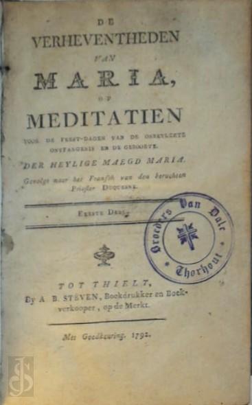 Arnaud-Bernard D'Icard Duquesne - De verheventheden van Maria, of Meditatien voor de feest-dagen van de onbevlekte ontfangenis en de geboorte. Der heylige maegd Maria. Gevolgt naer het Fransch van den beruchten Priester Duquesne.. 4 delen in twee volume