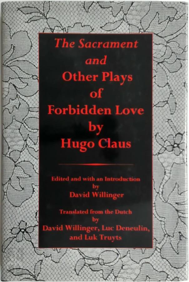 Hugo Claus 10583, David [Ed. / Transl.] Willinger , Luc [Transl.] Deneulin , Luk [Transl.] Truyts - The Sacrament and Other Plays of Forbidden Love
